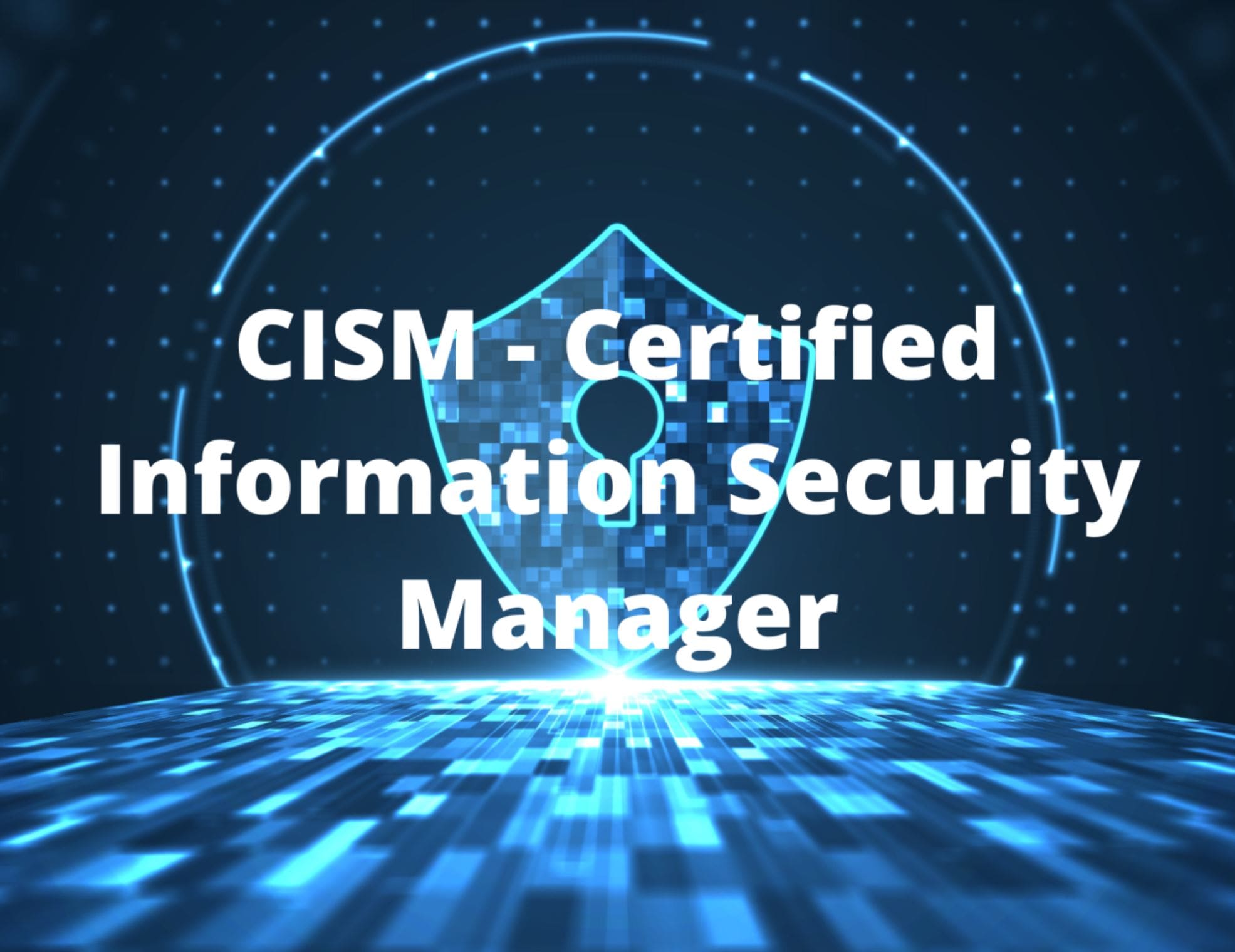 CISM (Certified Information Security Manager)